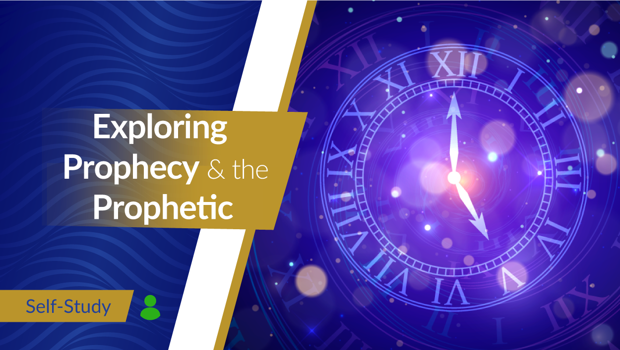Exploring Prophecy & the Prophetic